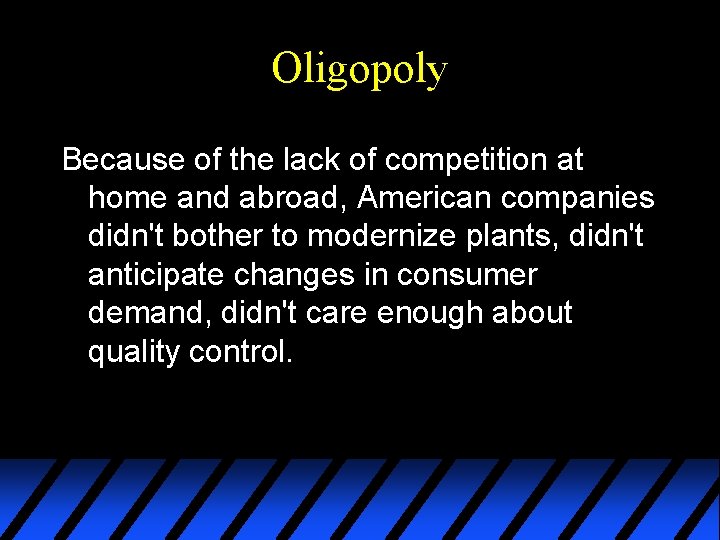 Oligopoly Because of the lack of competition at home and abroad, American companies didn't