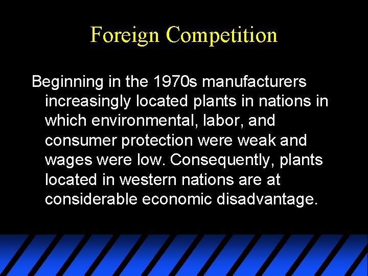 Foreign Competition Beginning in the 1970 s manufacturers increasingly located plants in nations in