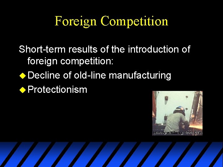 Foreign Competition Short-term results of the introduction of foreign competition: u Decline of old-line