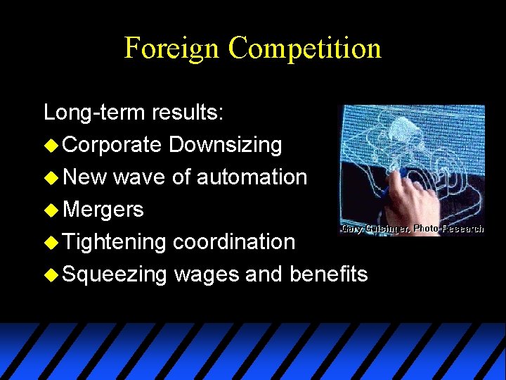Foreign Competition Long-term results: u Corporate Downsizing u New wave of automation u Mergers