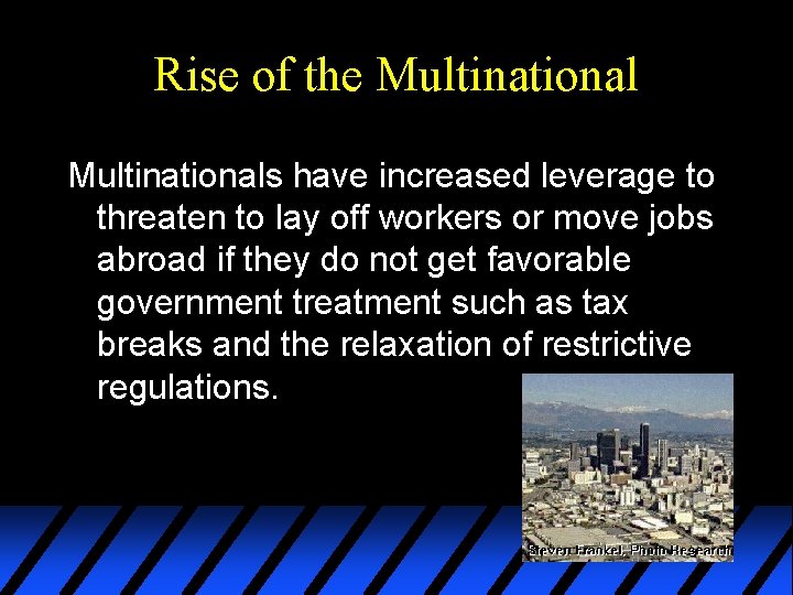 Rise of the Multinationals have increased leverage to threaten to lay off workers or