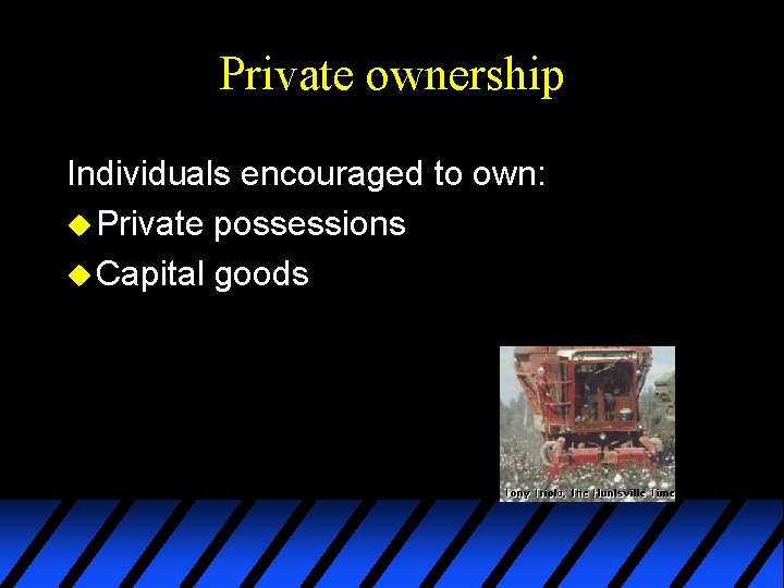 Private ownership Individuals encouraged to own: u Private possessions u Capital goods 