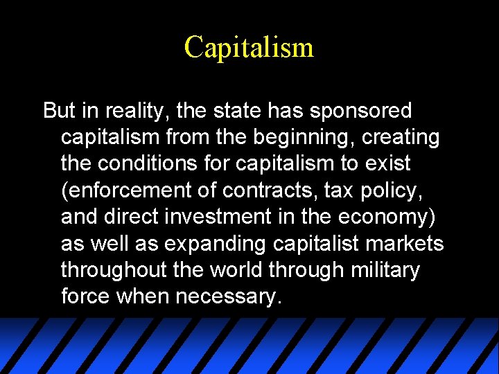 Capitalism But in reality, the state has sponsored capitalism from the beginning, creating the