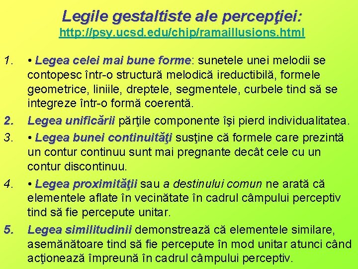 Legile gestaltiste ale percepţiei: http: //psy. ucsd. edu/chip/ramaillusions. html 1. 2. 3. 4. 5.