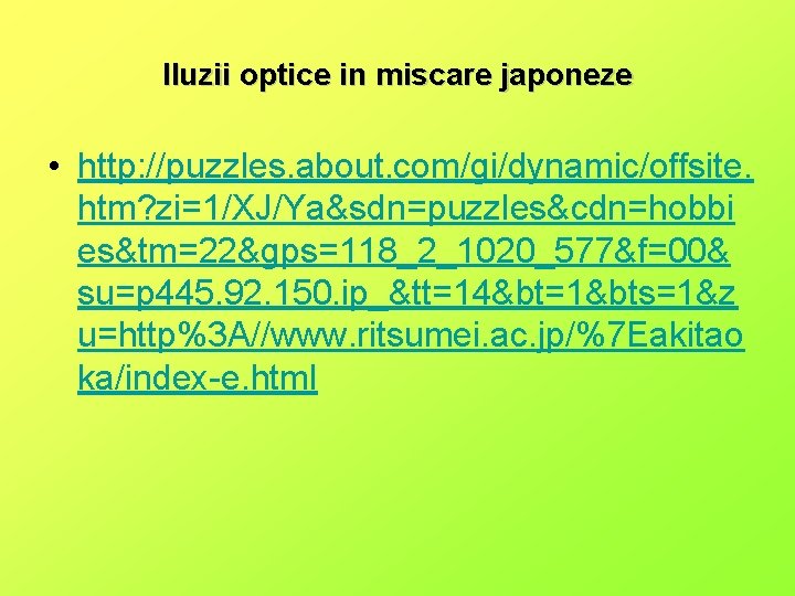 Iluzii optice in miscare japoneze • http: //puzzles. about. com/gi/dynamic/offsite. htm? zi=1/XJ/Ya&sdn=puzzles&cdn=hobbi es&tm=22&gps=118_2_1020_577&f=00& su=p