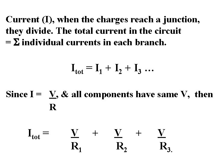 Current (I), when the charges reach a junction, they divide. The total current in