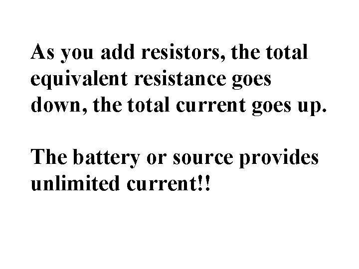 As you add resistors, the total equivalent resistance goes down, the total current goes