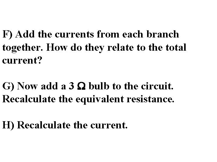 F) Add the currents from each branch together. How do they relate to the
