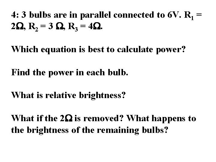 4: 3 bulbs are in parallel connected to 6 V. R 1 = 2