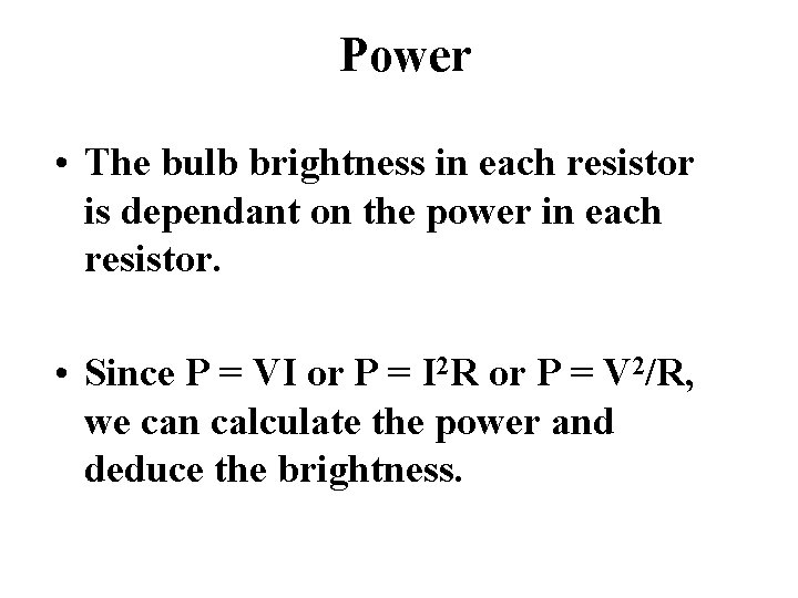 Power • The bulb brightness in each resistor is dependant on the power in