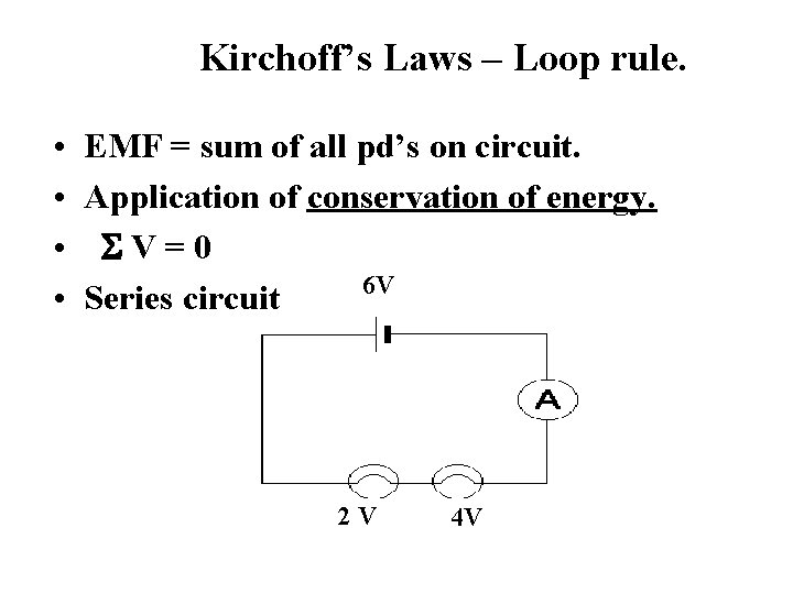 Kirchoff’s Laws – Loop rule. • • EMF = sum of all pd’s on