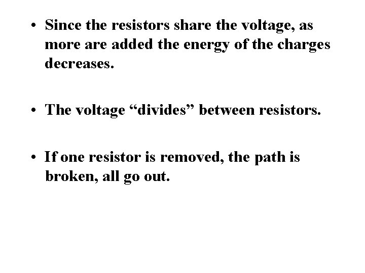  • Since the resistors share the voltage, as more added the energy of