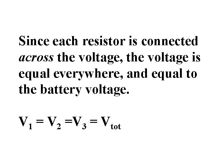 Since each resistor is connected across the voltage, the voltage is equal everywhere, and