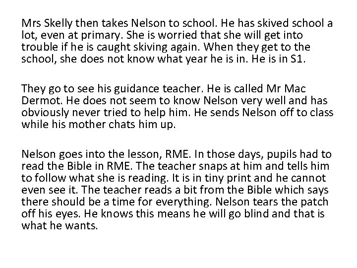 Mrs Skelly then takes Nelson to school. He has skived school a lot, even