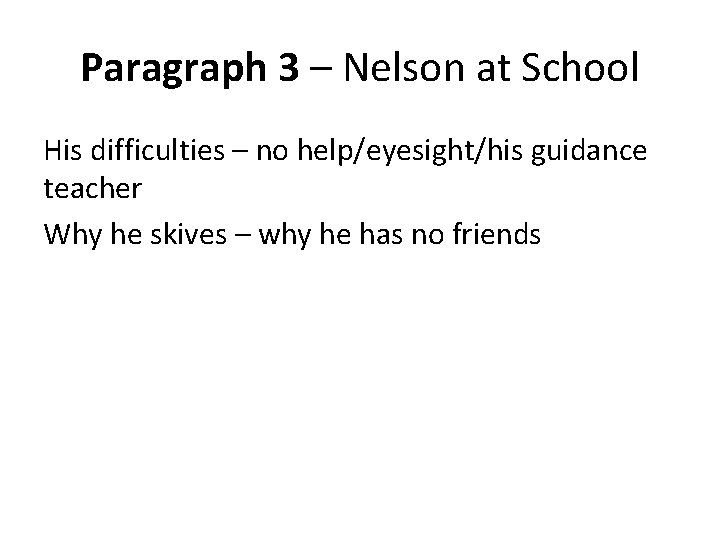 Paragraph 3 – Nelson at School His difficulties – no help/eyesight/his guidance teacher Why