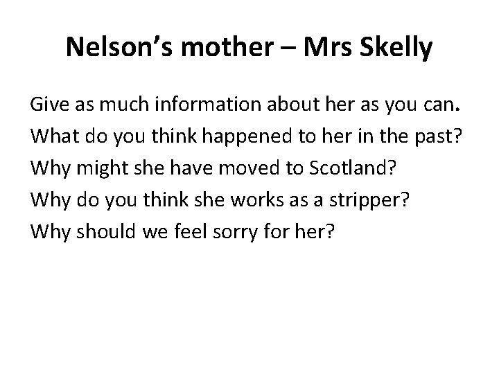 Nelson’s mother – Mrs Skelly Give as much information about her as you can.
