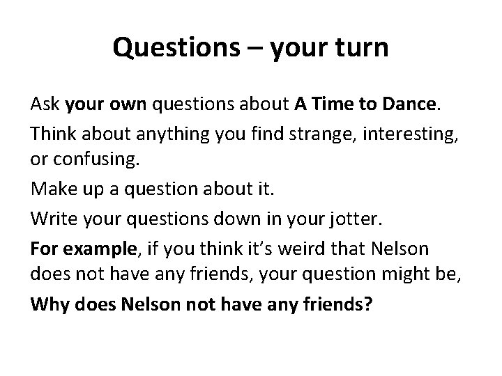 Questions – your turn Ask your own questions about A Time to Dance. Think