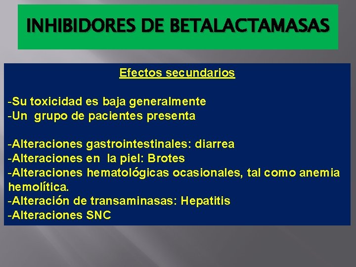 INHIBIDORES DE BETALACTAMASAS Efectos secundarios -Su toxicidad es baja generalmente -Un grupo de pacientes INHIBIDORES DE BETALACTAMASAS Efectos secundarios -Su toxicidad es baja generalmente -Un grupo de pacientes
