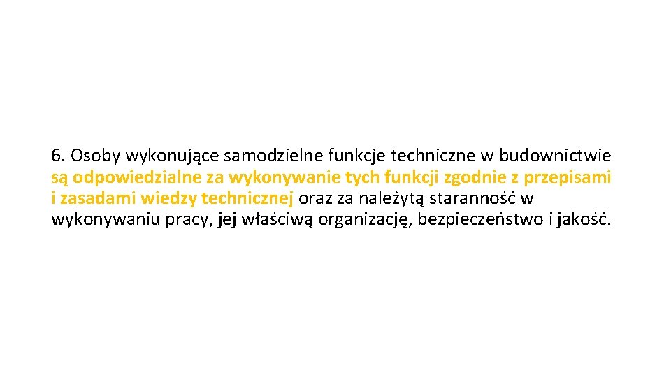 6. Osoby wykonujące samodzielne funkcje techniczne w budownictwie są odpowiedzialne za wykonywanie tych funkcji