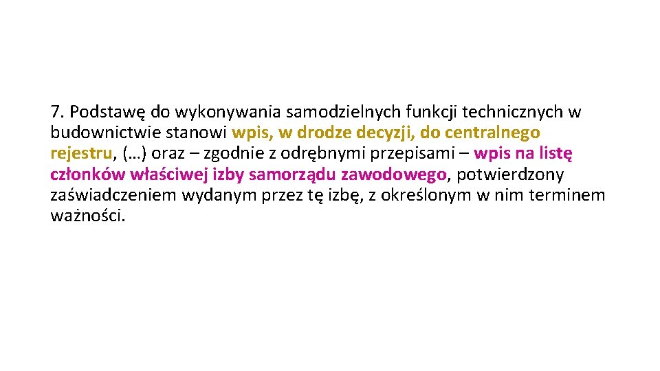 7. Podstawę do wykonywania samodzielnych funkcji technicznych w budownictwie stanowi wpis, w drodze decyzji,