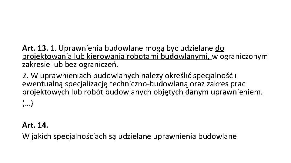 Art. 13. 1. Uprawnienia budowlane mogą być udzielane do projektowania lub kierowania robotami budowlanymi,