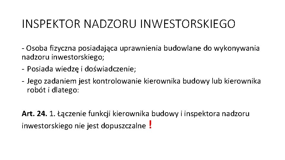 INSPEKTOR NADZORU INWESTORSKIEGO - Osoba fizyczna posiadająca uprawnienia budowlane do wykonywania nadzoru inwestorskiego; -