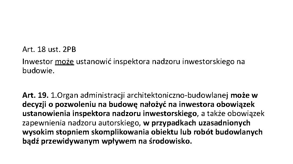 Art. 18 ust. 2 PB Inwestor może ustanowić inspektora nadzoru inwestorskiego na budowie. Art.