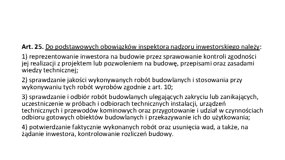 Art. 25. Do podstawowych obowiązków inspektora nadzoru inwestorskiego należy: 1) reprezentowanie inwestora na budowie