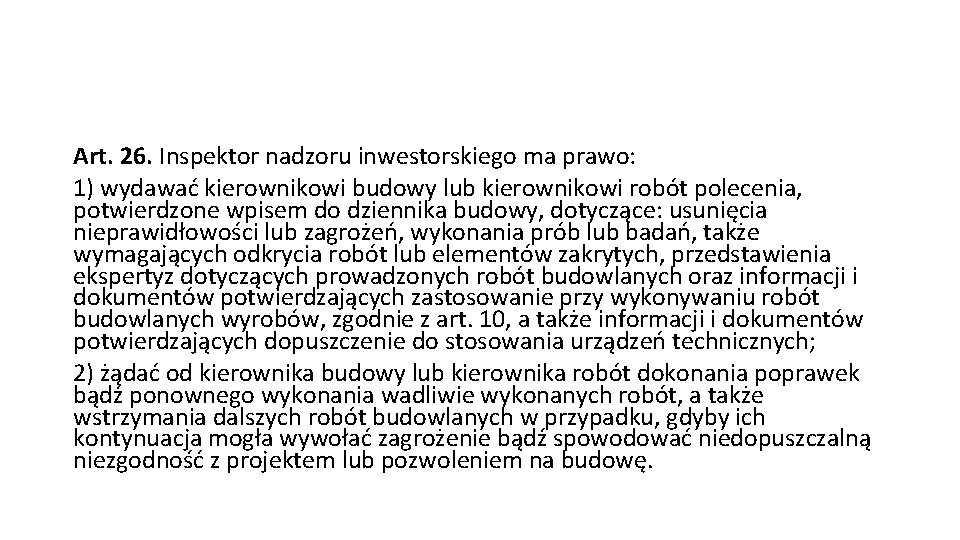 Art. 26. Inspektor nadzoru inwestorskiego ma prawo: 1) wydawać kierownikowi budowy lub kierownikowi robót