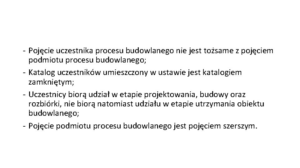 - Pojęcie uczestnika procesu budowlanego nie jest tożsame z pojęciem podmiotu procesu budowlanego; -