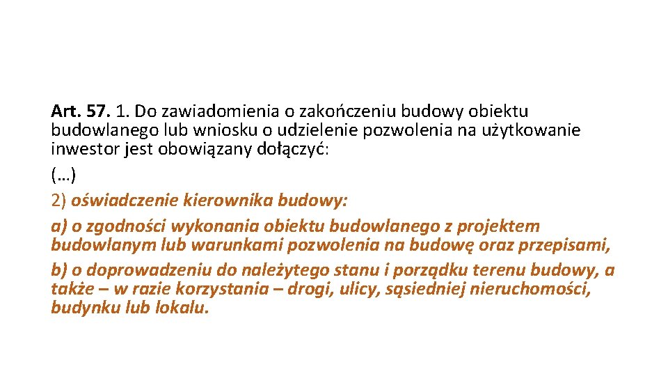 Art. 57. 1. Do zawiadomienia o zakończeniu budowy obiektu budowlanego lub wniosku o udzielenie