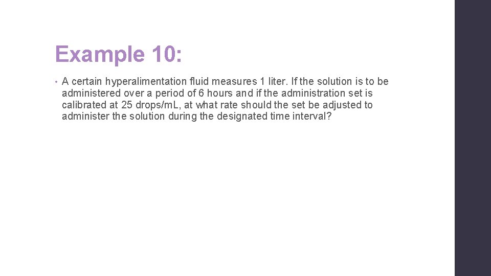 Example 10: • A certain hyperalimentation fluid measures 1 liter. If the solution is