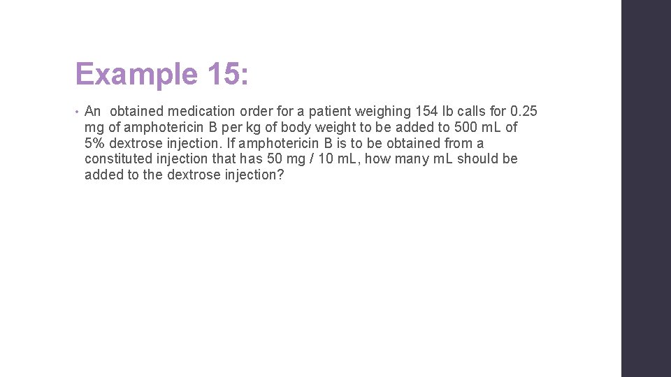 Example 15: • An obtained medication order for a patient weighing 154 lb calls