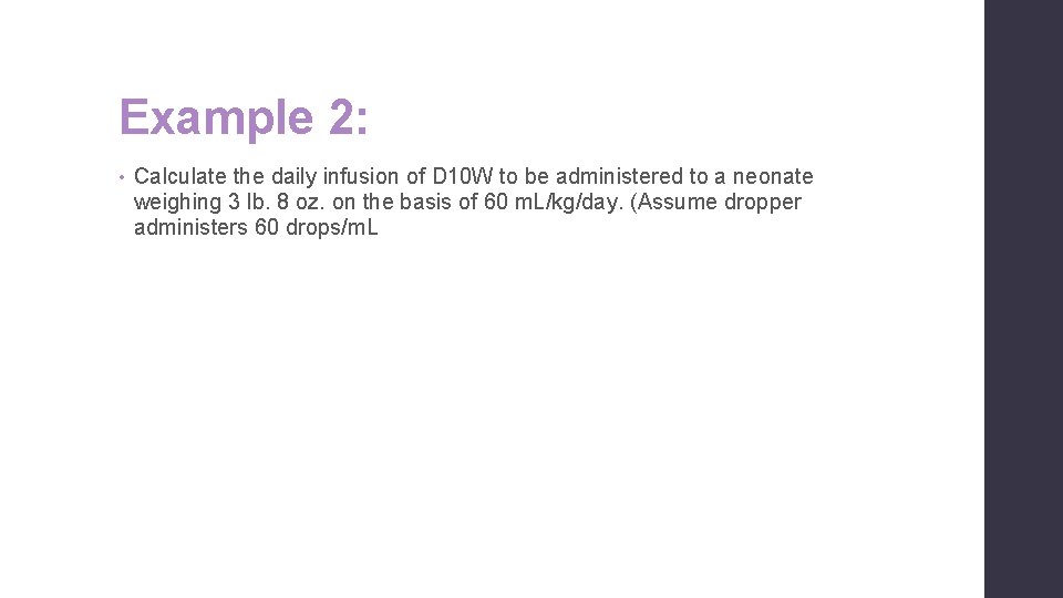 Example 2: • Calculate the daily infusion of D 10 W to be administered