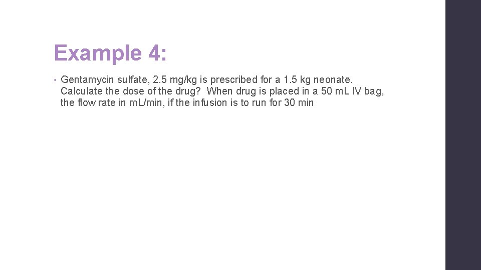 Example 4: • Gentamycin sulfate, 2. 5 mg/kg is prescribed for a 1. 5