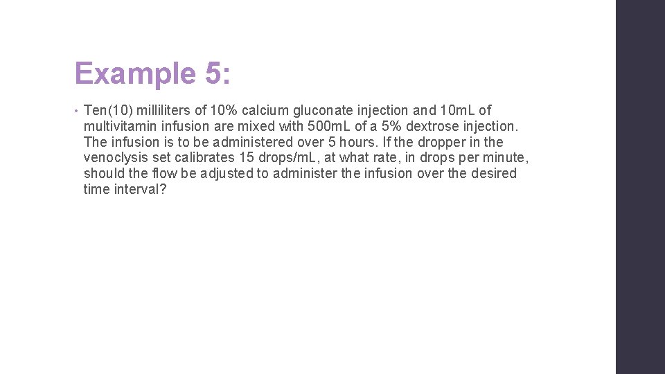 Example 5: • Ten(10) milliliters of 10% calcium gluconate injection and 10 m. L