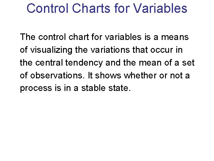 Control Charts for Variables The control chart for variables is a means of visualizing