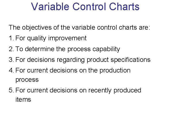 Variable Control Charts The objectives of the variable control charts are: 1. For quality