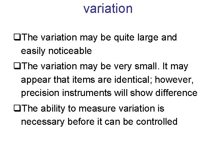 variation q. The variation may be quite large and easily noticeable q. The variation