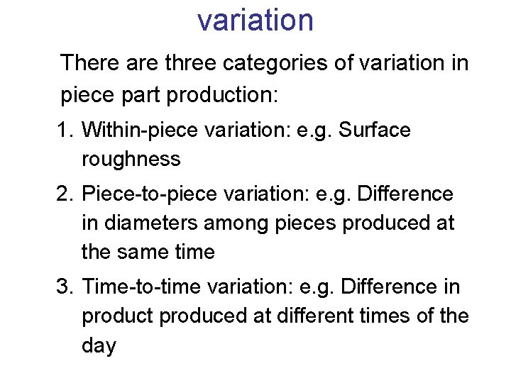variation There are three categories of variation in piece part production: 1. Within-piece variation: