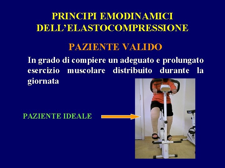 PRINCIPI EMODINAMICI DELL’ELASTOCOMPRESSIONE PAZIENTE VALIDO In grado di compiere un adeguato e prolungato esercizio