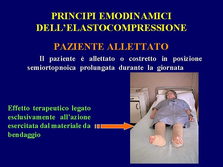 PRINCIPI EMODINAMICI DELL’ELASTOCOMPRESSIONE PAZIENTE ALLETTATO Il paziente è allettato o costretto in posizione semiortopnoica
