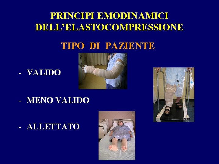 PRINCIPI EMODINAMICI DELL’ELASTOCOMPRESSIONE TIPO DI PAZIENTE - VALIDO - MENO VALIDO - ALLETTATO 