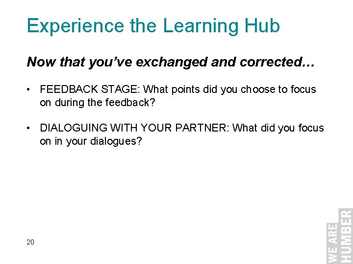 Experience the Learning Hub Now that you’ve exchanged and corrected… • FEEDBACK STAGE: What