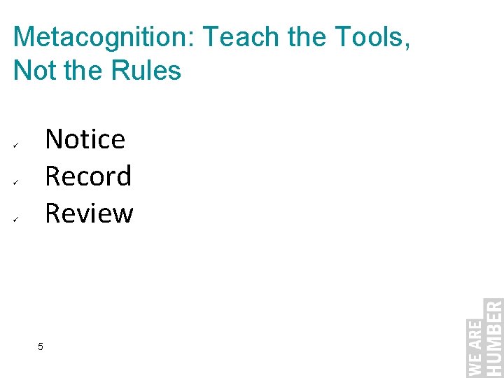 Metacognition: Teach the Tools, Not the Rules Notice Record Review ü ü ü 5