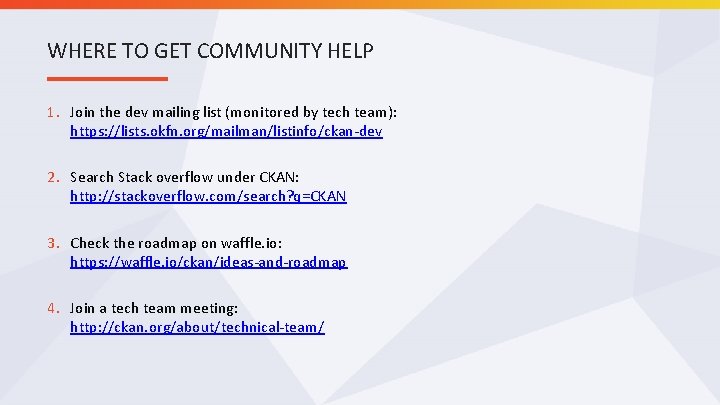 WHERE TO GET COMMUNITY HELP 1. Join the dev mailing list (monitored by tech