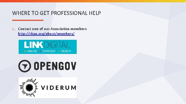 WHERE TO GET PROFESSIONAL HELP 1. Contact one of our Association members http: //ckan.