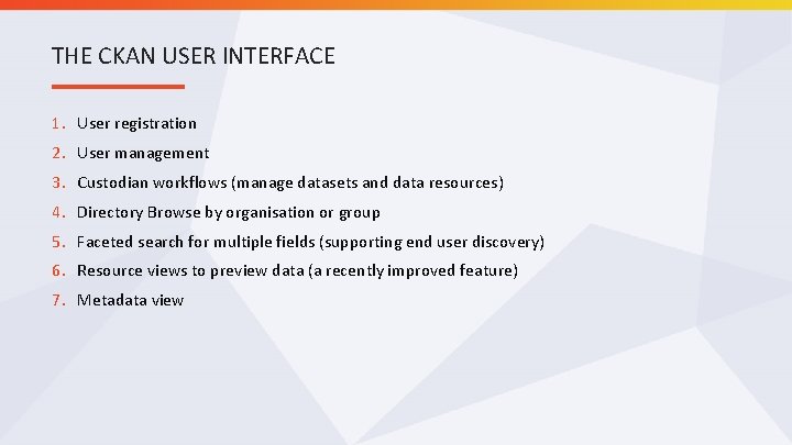 THE CKAN USER INTERFACE 1. User registration 2. User management 3. Custodian workflows (manage