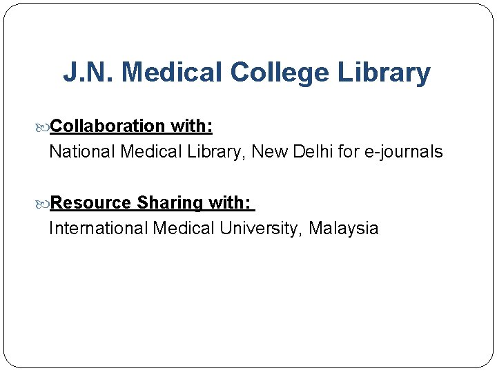 J. N. Medical College Library Collaboration with: National Medical Library, New Delhi for e-journals