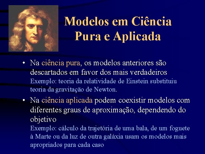 Modelos em Ciência Pura e Aplicada • Na ciência pura, os modelos anteriores são